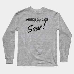 Ambition Can Creep As Well As Soar Long Sleeve T-Shirt